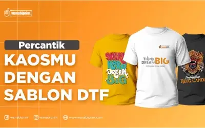 PERCANTIK KAOSMU DENGAN SABLON DTF